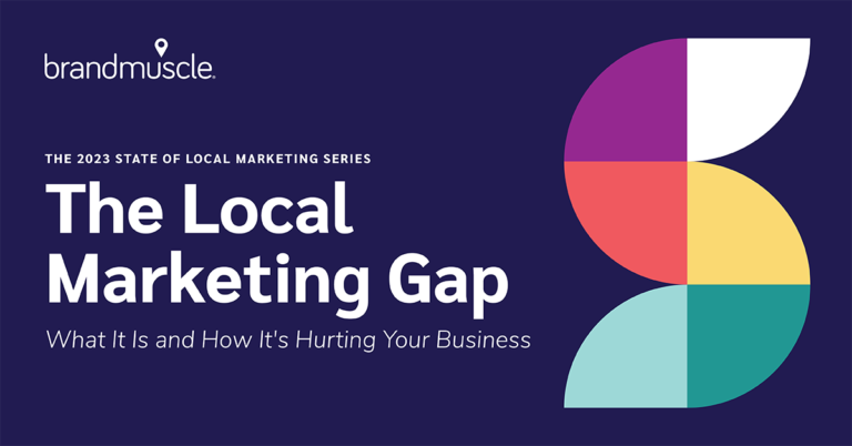 The 2023 State of local marketing series: The local marketing gap - what is is and how it's hurting your business