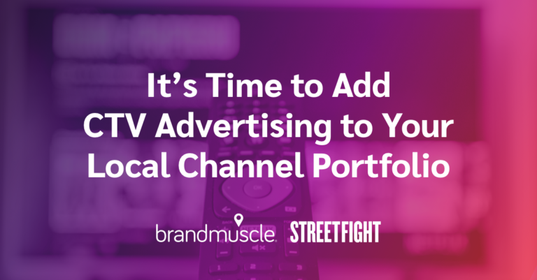 It's time to add CTV advertising to your local channel portfolio with BrandMuscle and Streetfight logos