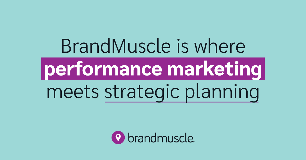 Performance Marketing Meets Strategic Planning - BrandMuscle