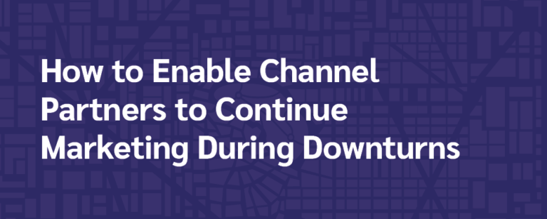 How to enable channel partners to continue marketing during downturns