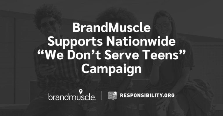 BrandMuscle supports nationwide "we don't serve teens" camapign with BrandMuscle and Responsibility.org logos