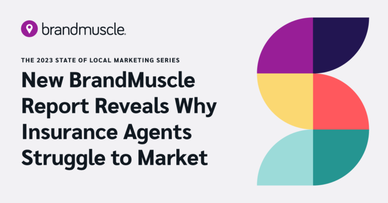 The 2023 State of Local Marketing Series: New BrandMuscle report reveals why insurance agents struggle to market