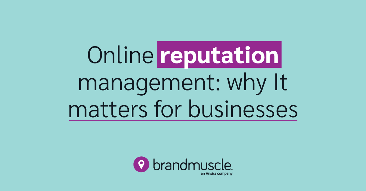 Online Reputation Management: Why It Matters for Businesses- BrandMuscle